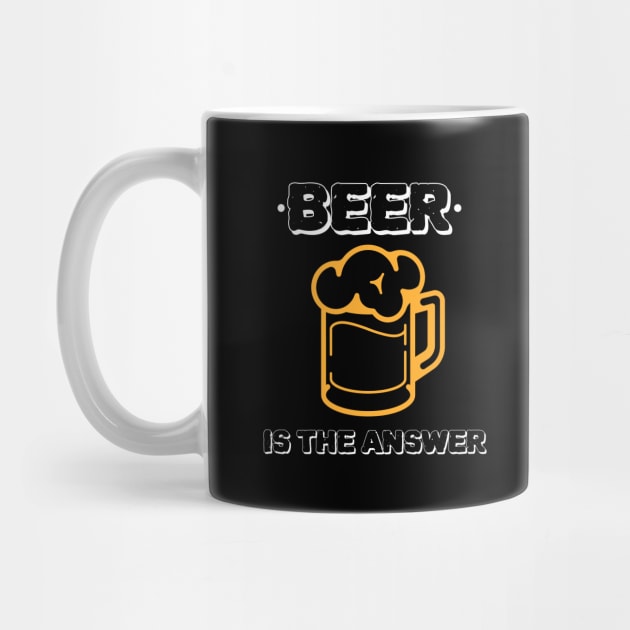 Beer Is The Answer by BeerShirtly01